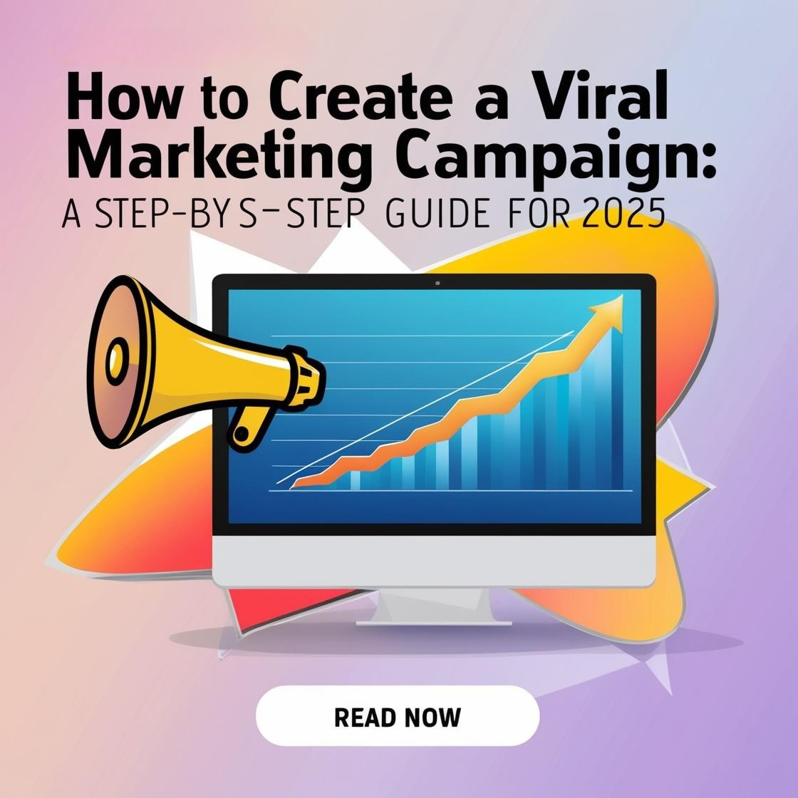 How to Create a Viral Marketing Campaign: A Step-by-Step Guide for 2025